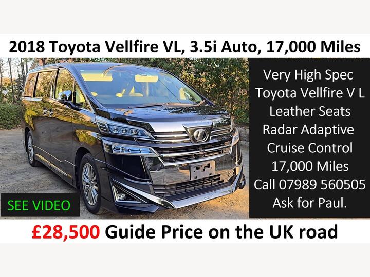 Toyota Vellfire VL 3.5i Auto, 17,000 Miles. High Spec.